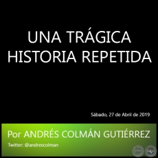 UNA TRGICA HISTORIA REPETIDA - Por ANDRS COLMN GUTIRREZ - Sbado, 27 de Abril de 2019